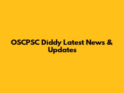 OSCPSC Diddy Latest News & Updates