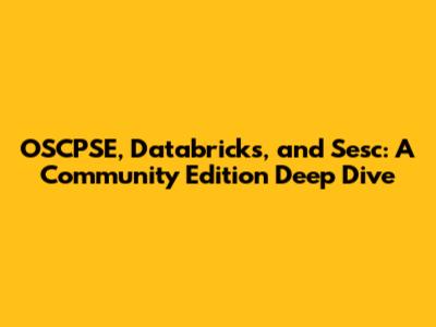 OSCPSE, Databricks, and Sesc: A Community Edition Deep Dive