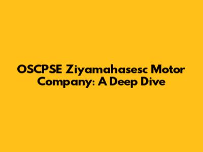 OSCPSE Ziyamahasesc Motor Company: A Deep Dive