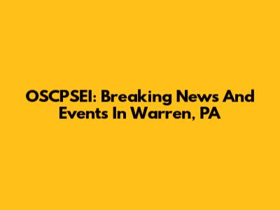 OSCPSEI: Breaking News And Events In Warren, PA