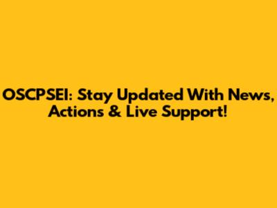 OSCPSEI: Stay Updated With News, Actions & Live Support!
