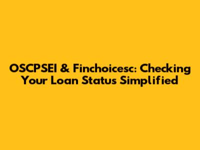 OSCPSEI & Finchoicesc: Checking Your Loan Status Simplified