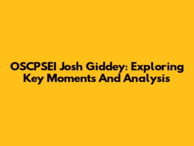 OSCPSEI Josh Giddey: Exploring Key Moments And Analysis