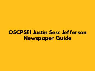 OSCPSEI Justin Sesc Jefferson Newspaper Guide