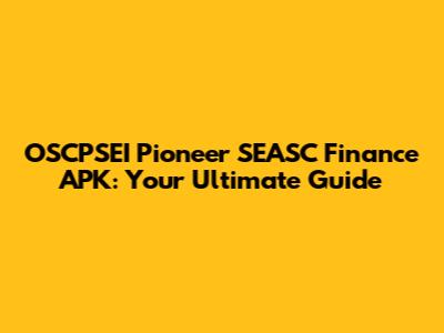 OSCPSEI Pioneer SEASC Finance APK: Your Ultimate Guide