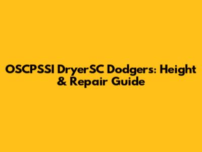 OSCPSSI DryerSC Dodgers: Height & Repair Guide