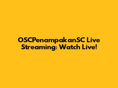 OSCPenampakanSC Live Streaming: Watch Live!