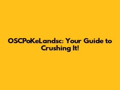 OSCPoKeLandsc: Your Guide to Crushing It!