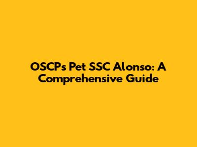OSCPs Pet SSC Alonso: A Comprehensive Guide