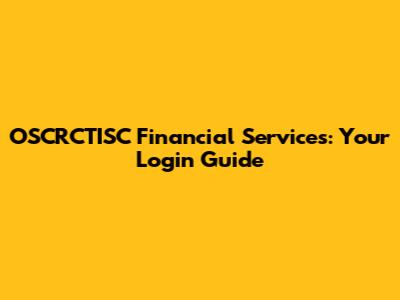 OSCRCTISC Financial Services: Your Login Guide