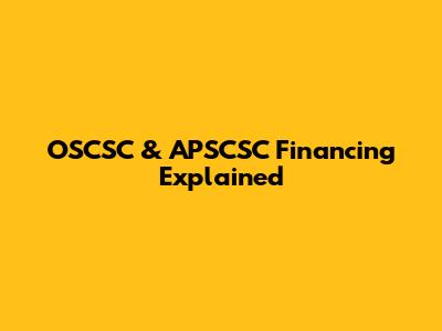 OSCSC & APSCSC Financing Explained