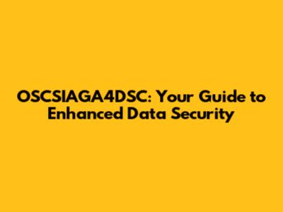 OSCSIAGA4DSC: Your Guide to Enhanced Data Security