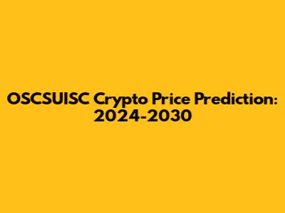 OSCSUISC Crypto Price Prediction: 2024-2030
