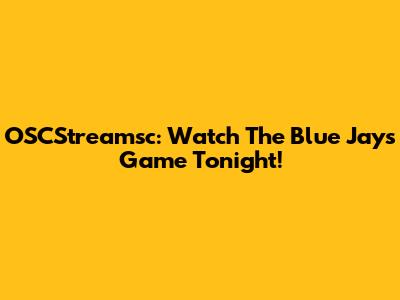 OSCStreamsc: Watch The Blue Jays Game Tonight!