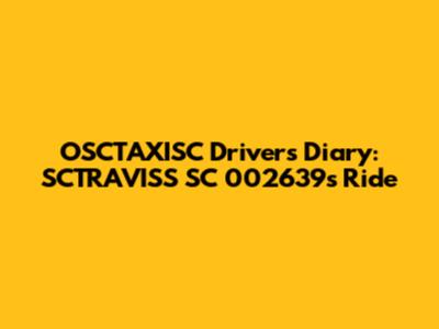 OSCTAXISC Driver's Diary: SCTRAVISS SC 002639's Ride