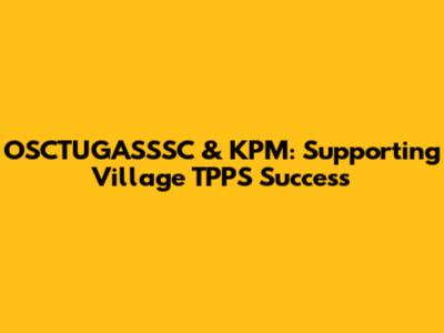 OSCTUGASSSC & KPM: Supporting Village TPPS Success