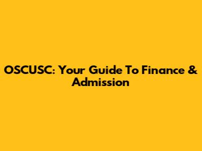 OSCUSC: Your Guide To Finance & Admission
