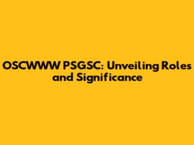 OSCWWW PSGSC: Unveiling Roles and Significance