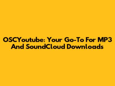 OSCYoutube: Your Go-To For MP3 And SoundCloud Downloads