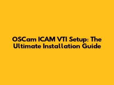 OSCam ICAM VTI Setup: The Ultimate Installation Guide