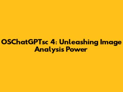 OSChatGPTsc 4: Unleashing Image Analysis Power