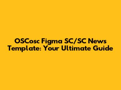 OSCosc Figma SC/SC News Template: Your Ultimate Guide