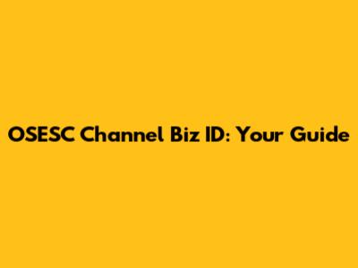 OSESC Channel Biz ID: Your Guide