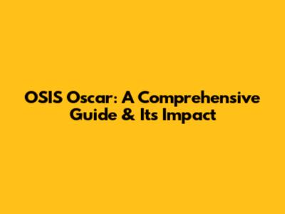 OSIS Oscar: A Comprehensive Guide & Its Impact