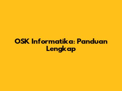 OSK Informatika: Panduan Lengkap