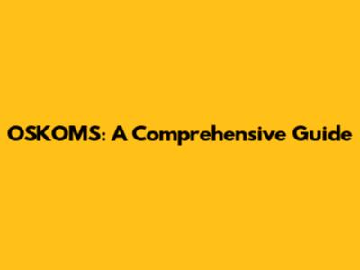 OSKOMS: A Comprehensive Guide
