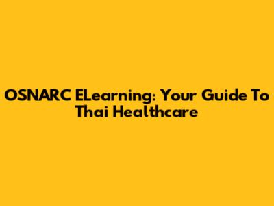 OSNARC ELearning: Your Guide To Thai Healthcare