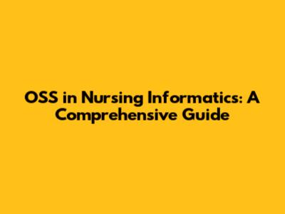 OSS in Nursing Informatics: A Comprehensive Guide