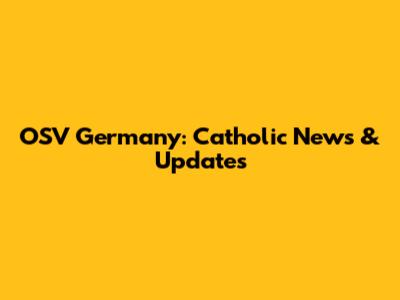 OSV Germany: Catholic News & Updates
