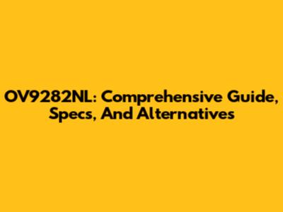 OV9282NL: Comprehensive Guide, Specs, And Alternatives