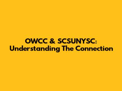OWCC & SCSUNYSC: Understanding The Connection