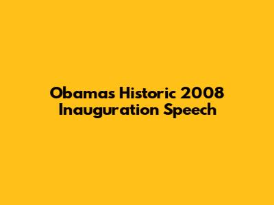 Obama's Historic 2008 Inauguration Speech