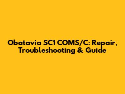 Obatavia SC1 COMS/C: Repair, Troubleshooting & Guide