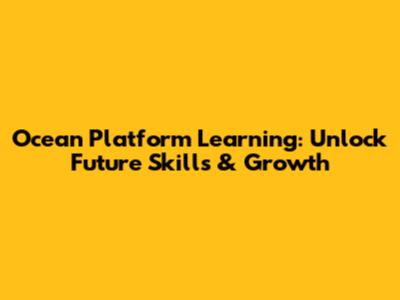 Ocean Platform Learning: Unlock Future Skills & Growth