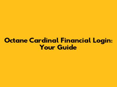 Octane Cardinal Financial Login: Your Guide