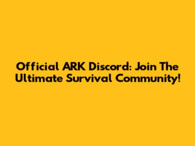 Official ARK Discord: Join The Ultimate Survival Community!