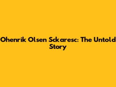 Ohenrik Olsen Sckaresc: The Untold Story