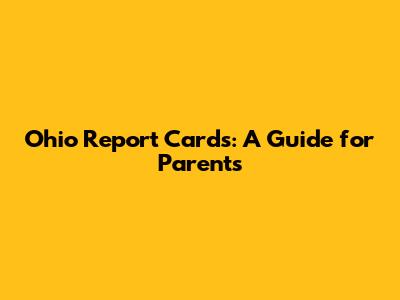 Ohio Report Cards: A Guide for Parents