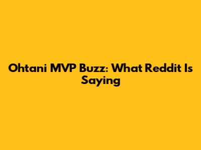 Ohtani MVP Buzz: What Reddit Is Saying