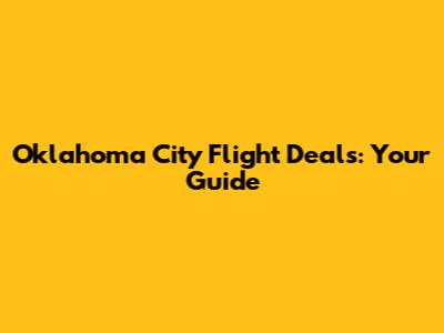 Oklahoma City Flight Deals: Your Guide