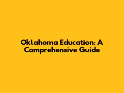 Oklahoma Education: A Comprehensive Guide