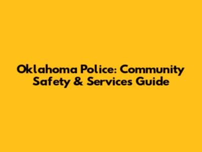 Oklahoma Police: Community Safety & Services Guide