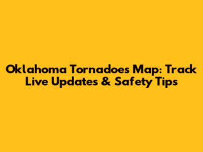 Oklahoma Tornadoes Map: Track Live Updates & Safety Tips