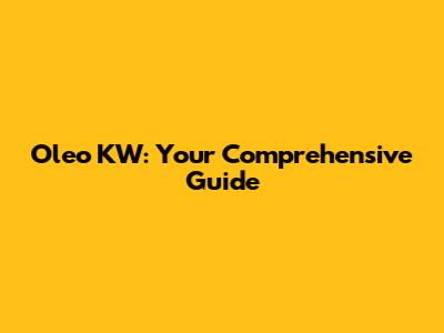 Oleo KW: Your Comprehensive Guide