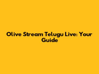 Olive Stream Telugu Live: Your Guide