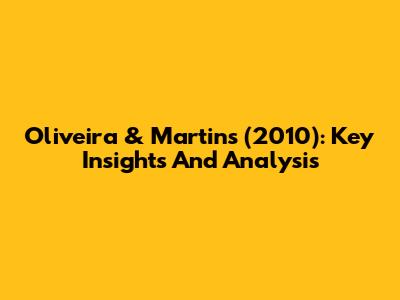 Oliveira & Martins (2010): Key Insights And Analysis